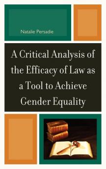 Critical Analysis of the Efficacy of Law as a Tool to Achieve Gender Equality