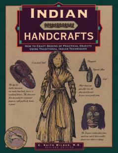 Indian Handcrafts: How To Craft Dozens Of Practical Objects Using Traditional Indian Techniques (Illustrated Living History Series)