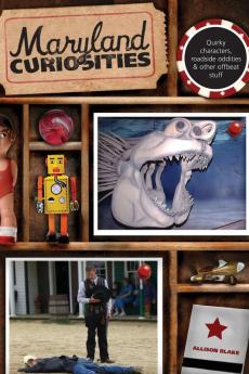 Maryland Curiosities: Quirky Characters Roadside Oddities & Other Offbeat Stuff (Curiosities Series)