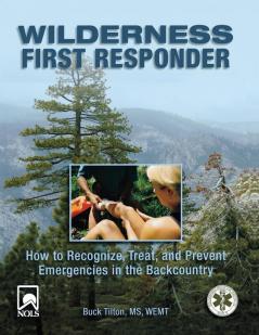 Wilderness First Responder: How To Recognize Treat And Prevent Emergencies In The Backcountry