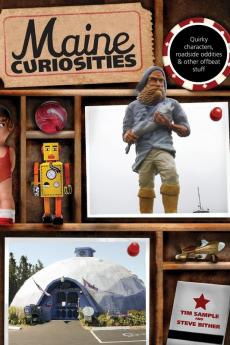 Maine Curiosities: Quirky Characters Roadside Oddities And Other Offbeat Stuff (Curiosities Series)