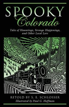 Spooky Colorado: Tales Of Hauntings Strange Happenings And Other Local Lore