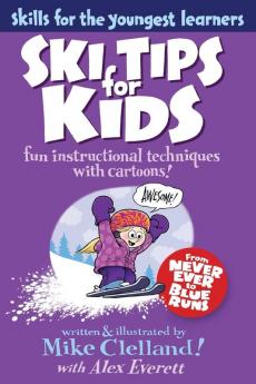 Ski Tips for Kids: Fun Instructional Techniques With Cartoons (Skills for the Youngest Learners)