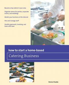 How to Start a Home-based Catering Business (Home-Based Business Series)