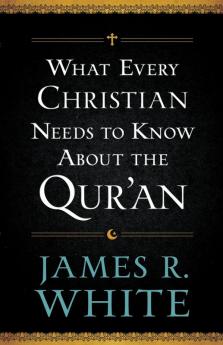 What Every Christian Needs to Know About the Qur'an