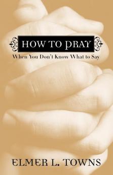 How to Pray When You Don't Know What to Say