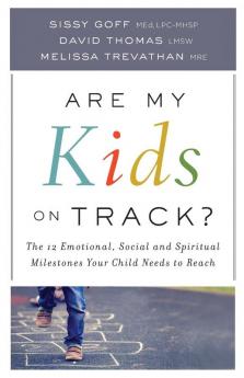 Are My Kids on Track? – The 12 Emotional Social and Spiritual Milestones Your Child Needs to Reach