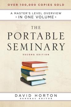 The Portable Seminary: A Master's Level Overview in One Volume