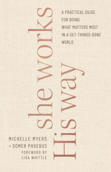 She Works His Way: A Practical Guide for Doing What Matters Most in a Get-Things-Done World