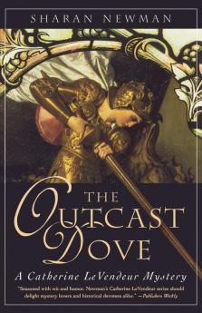 The Outcast Dove: A Catherine LeVendeur Mystery: 9 (Catherine LeVendeur 9)