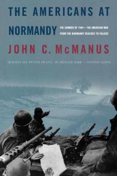 The Americans at Normandy: The Summer of 1944--The American War from the Normandy Beaches to Falaise