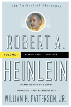 Robert A. Heinlein: In Dialogue with His Century Volume 1: Learning Curve (1907-1948)