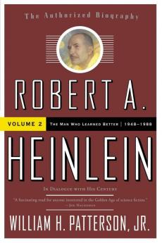 Robert A. Heinlein: In Dialogue with His Century Volume 2: The Man Who Learned Better (1948-1988)