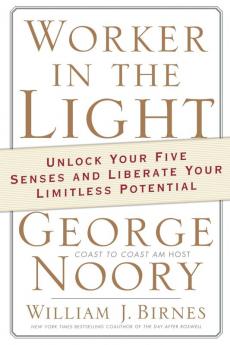 Worker in the Light: Unlock Your Five Senses and Liberate Your Limitless Potential