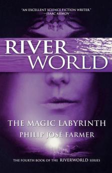 The Magic Labyrinth: The Fourth Book of the Riverworld Series: 3 (Riverworld 3)