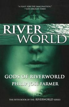 Gods of Riverworld: The Fifth Book of the Riverworld Series: 4 (Riverworld 4)