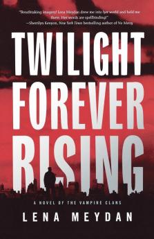 Twilight Forever Rising: A Novel of the Vampire Clans (Vampire Clan Novels)