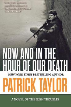 Now and in the Hour of Our Death: A Novel of the Irish Troubles: 2 (Stories of the Irish Troubles 2)