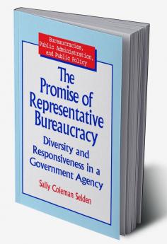 Promise of Representative Bureaucracy: Diversity and Responsiveness in a Government Agency