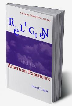 Religion and the American Experience: A Social and Cultural History 1765-1996