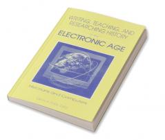 Writing Teaching and Researching History in the Electronic Age