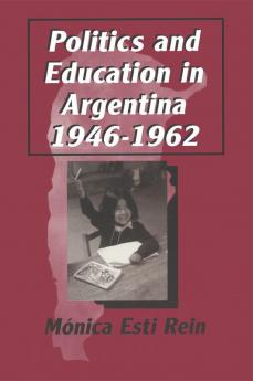 Politics and Education in Argentina 1946-1962