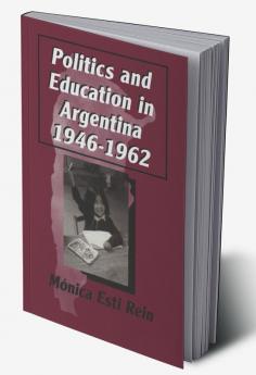 Politics and Education in Argentina 1946-1962