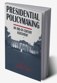Presidential Policymaking: An End-of-century Assessment