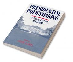 Presidential Policymaking: An End-of-century Assessment