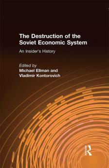 Destruction of the Soviet Economic System: An Insider's History