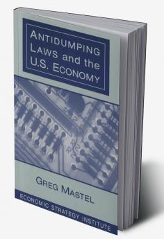 Antidumping Laws and the U.S. Economy