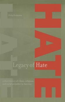 Legacy of Hate: A Short History of Ethnic Religious and Racial Prejudice in America