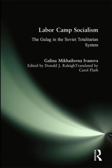 Labor Camp Socialism: The Gulag in the Soviet Totalitarian System