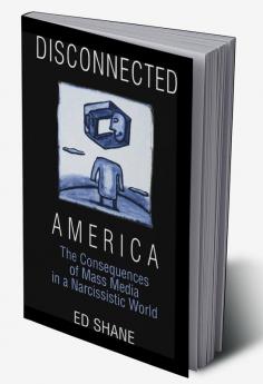 Disconnected America: The Future of Mass Media in a Narcissistic Society