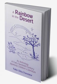 Rainbow in the Desert: An Anthology of Early Twentieth Century Japanese Children's Literature