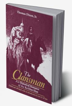 Clansman: An Historical Romance of the Ku Klux Klan