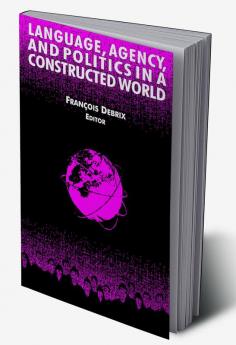Language Agency and Politics in a Constructed World