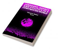 Language Agency and Politics in a Constructed World