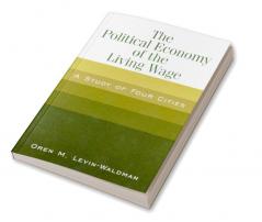 Political Economy of the Living Wage: A Study of Four Cities