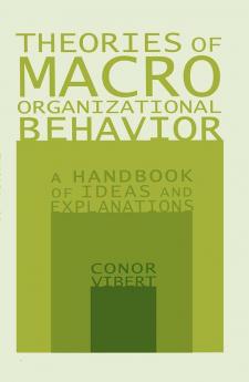 Theories of Macro-Organizational Behavior: A Handbook of Ideas and Explanations