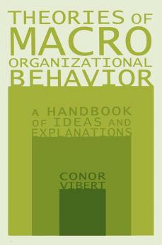 Theories of Macro-Organizational Behavior: A Handbook of Ideas and Explanations