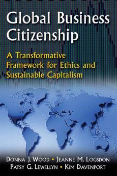 Global Business Citizenship: A Transformative Framework for Ethics and Sustainable Capitalism
