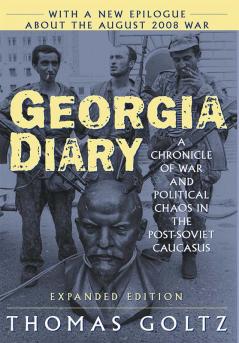 Georgia Diary: A Chronicle of War and Political Chaos in the Post-Soviet Caucasus