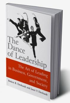 Dance of Leadership: The Art of Leading in Business Government and Society