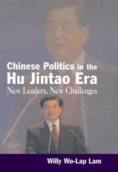 Chinese Politics in the Hu Jintao Era: New Leaders New Challenges