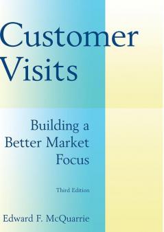 Customer Visits: Building a Better Market Focus