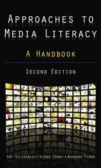 Approaches to Media Literacy: A Handbook
