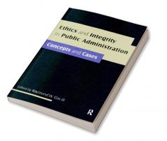 Ethics and Integrity in Public Administration: Concepts and Cases