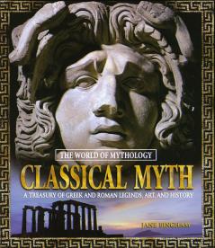 Classical Myth: A Treasury of Greek and Roman Legends Art and History