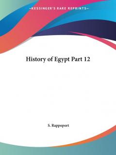 History of Egypt 1904: v. XII (History of Egypt Vol. XII (1904))